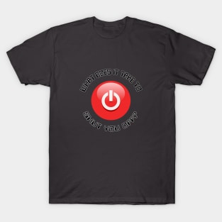 Shut Off Button T-Shirt